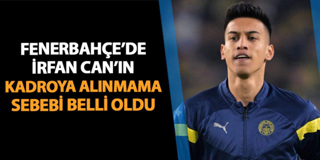 Fenerbahçe'de İrfan Can Eğribayat'ın kadroda yer almama sebebi belli oldu