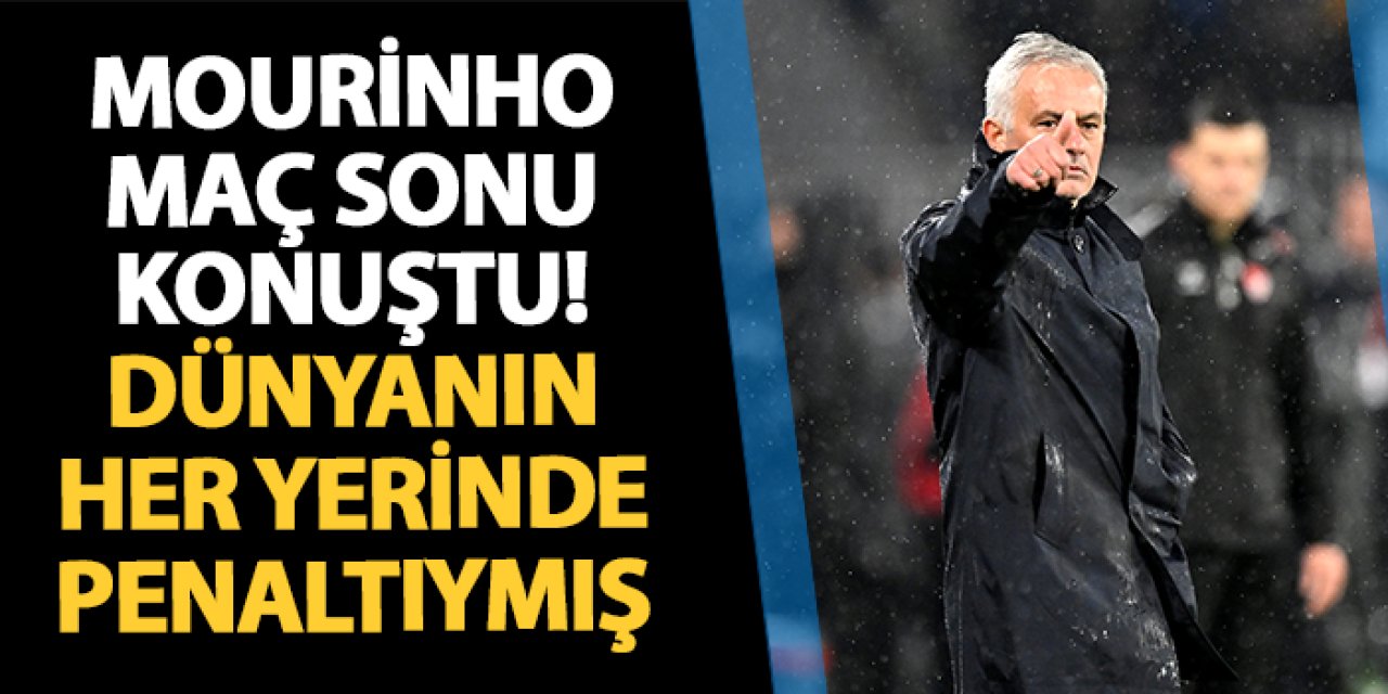 Fenerbahçe'de Mourinho maç sonu konuştu! Dünyanın her yerinde penaltıymış...
