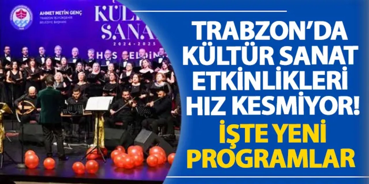Trabzon’da kültür sanat etkinlikleri hız kesmiyor! İşte yeni programlar
