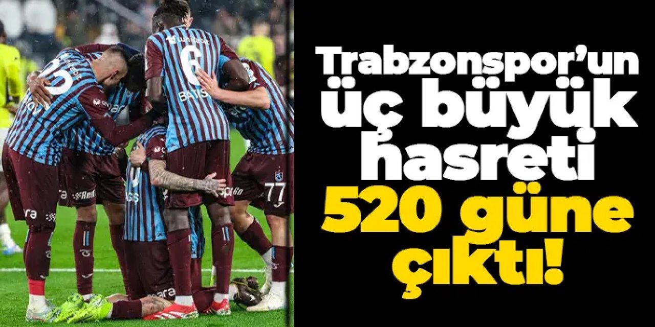 Trabzonspor’un üç büyük hasreti 520 güne çıktı!