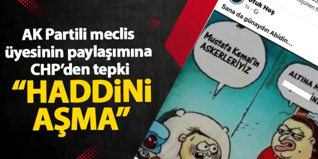 AK Partili meclis üyesinin paylaşımına CHP’den tepki “Haddini aşma”