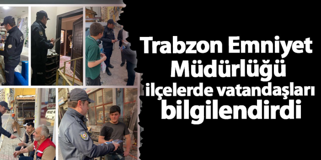 Trabzon Emniyet Müdürlüğü ilçelerde vatandaşları bilgilendirdi