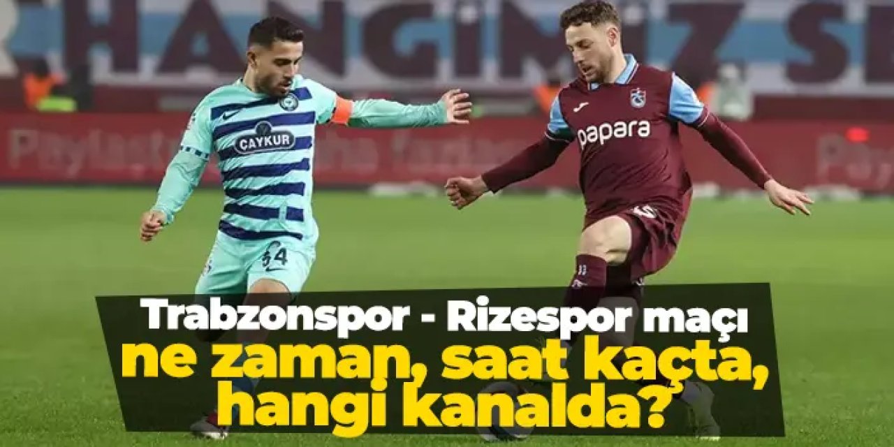 Trabzonspor ile Rizespor, Süper Lig'in 31. haftasında karşı karşıya gelecek.