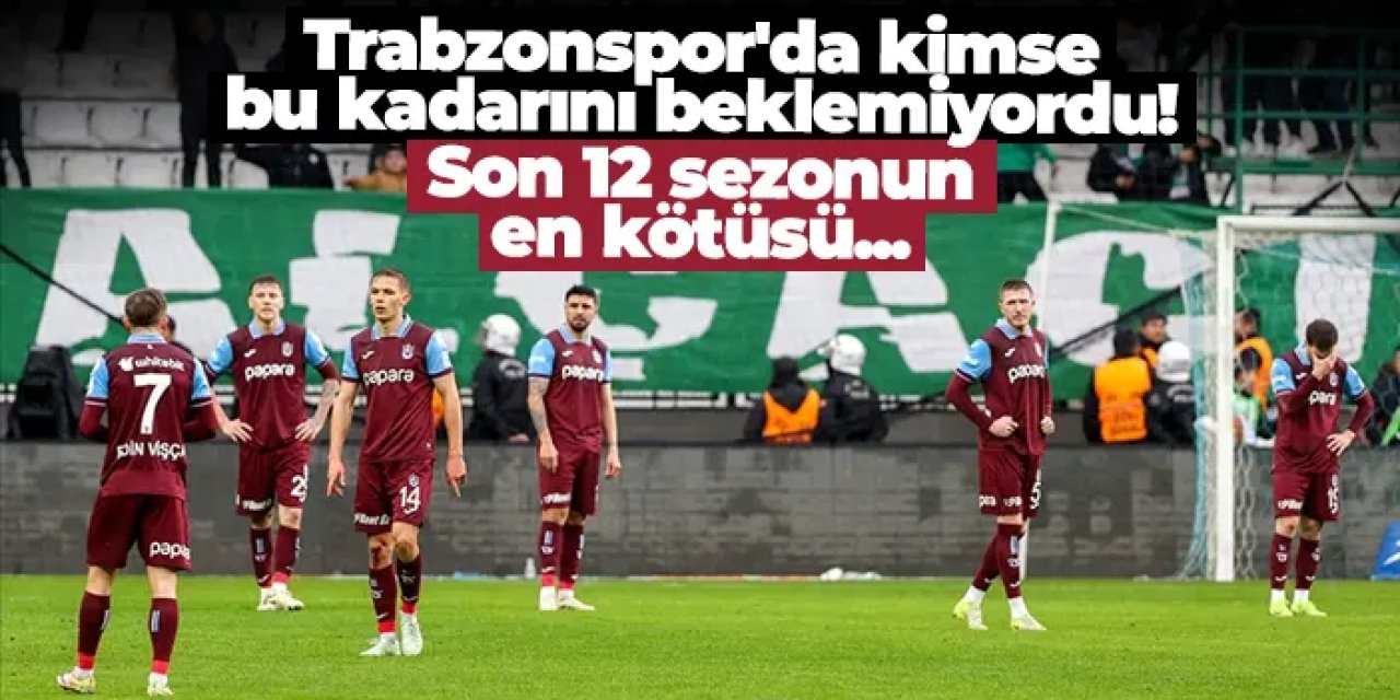 Trabzonspor'da kimse bu kadarını beklemiyordu! Son 12 sezonun en kötüsü...