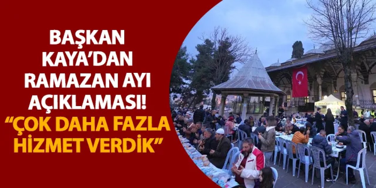Başkan Kaya’dan Ramazan ayı açıklaması! “Çok daha fazla hizmet verdik”