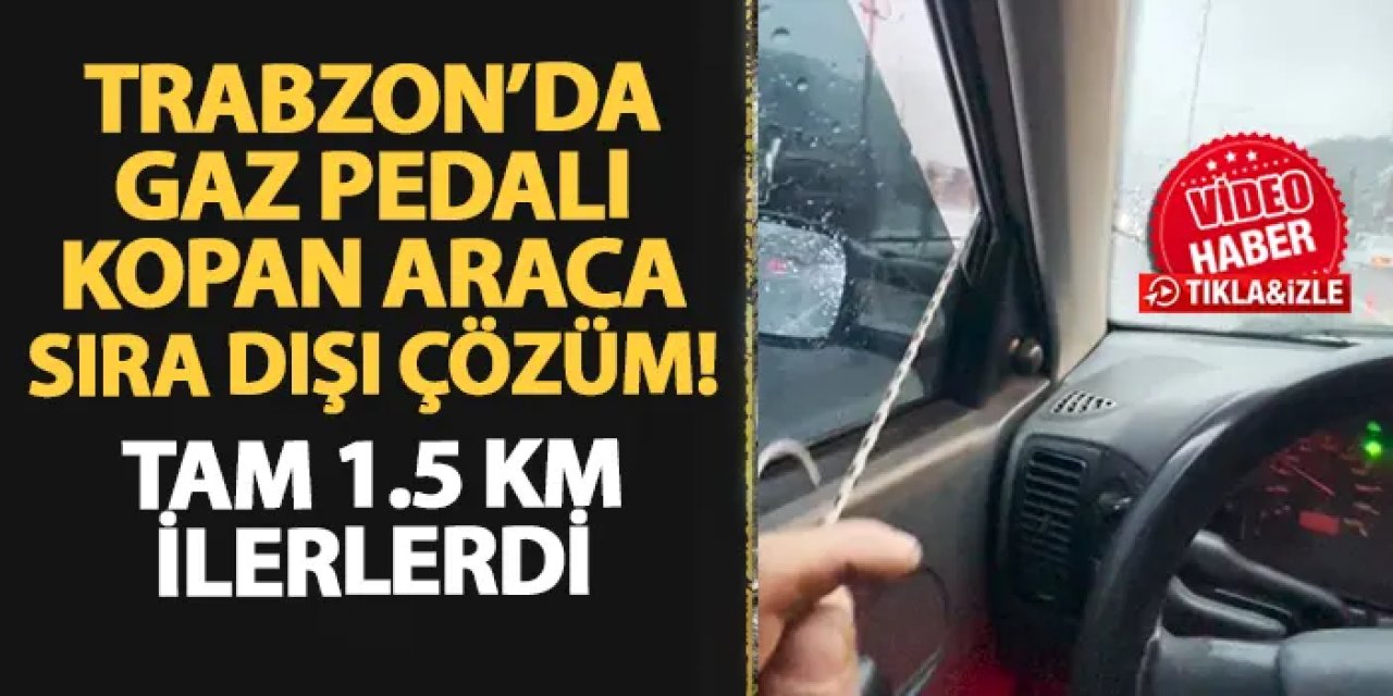 Trabzon'da gaz pedalı kopan otomobile sıra dışı çözüm! Tam 1.5 kilometre ilerledi