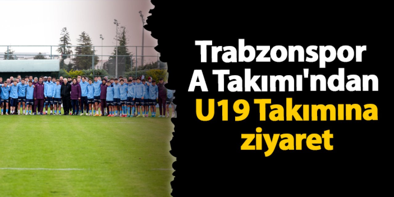 Trabzonspor A Takımı'ndan U19 Takımına ziyaret