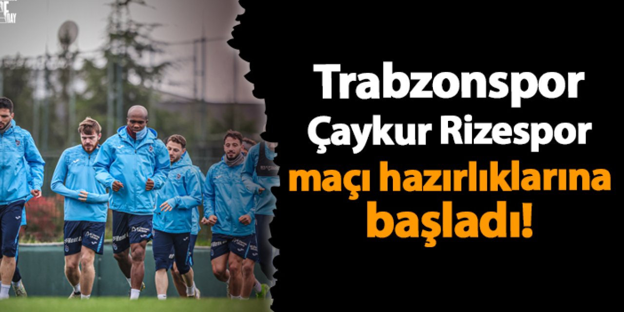 Trabzonspor'da Çaykur Rizespor maçı hazırlıkları başladı!