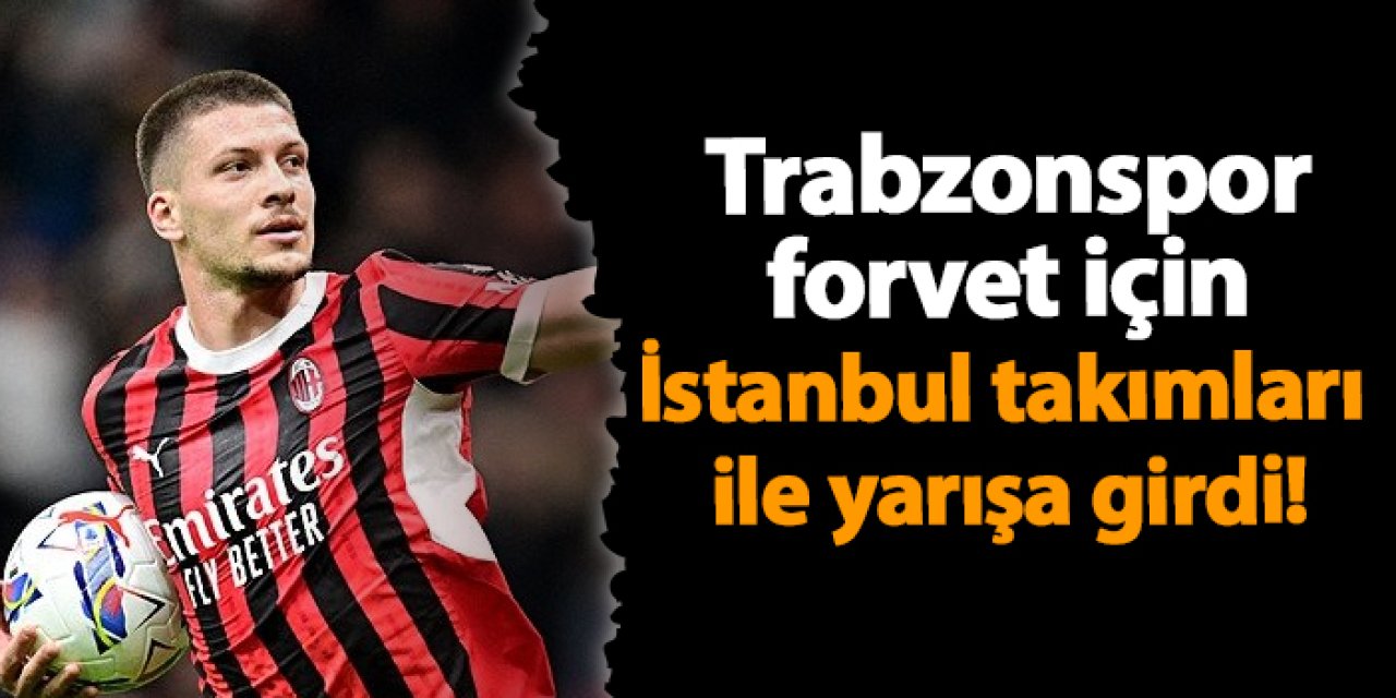 Trabzonspor forvet için İstanbul takımları ile yarışa girdi!