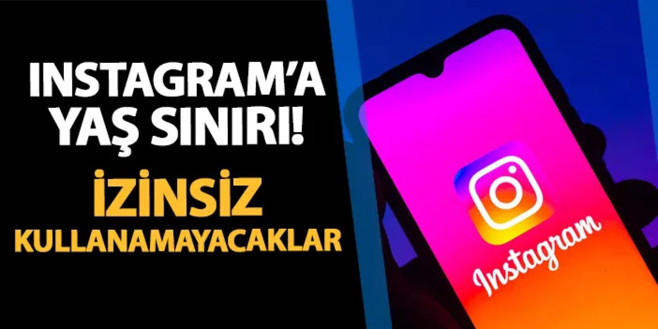 İnstagram için yaş sınırı! O yaşın altındakiler izinsiz kullanamayacak