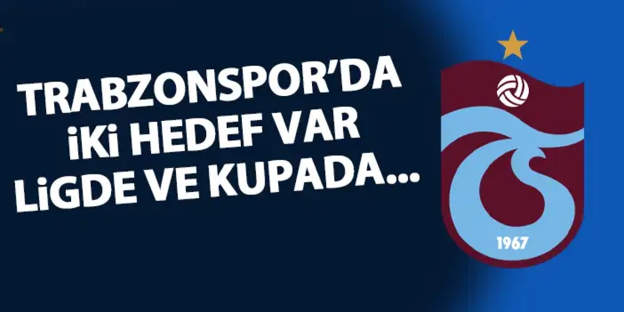 Trabzonspor'da iki hedef var! Lig ve kupada...