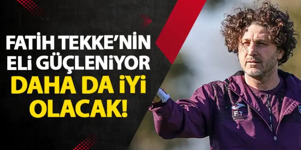 Trabzonspor'da Fatih Tekke'nin eli güçleniyor! Daha da iyi olacak