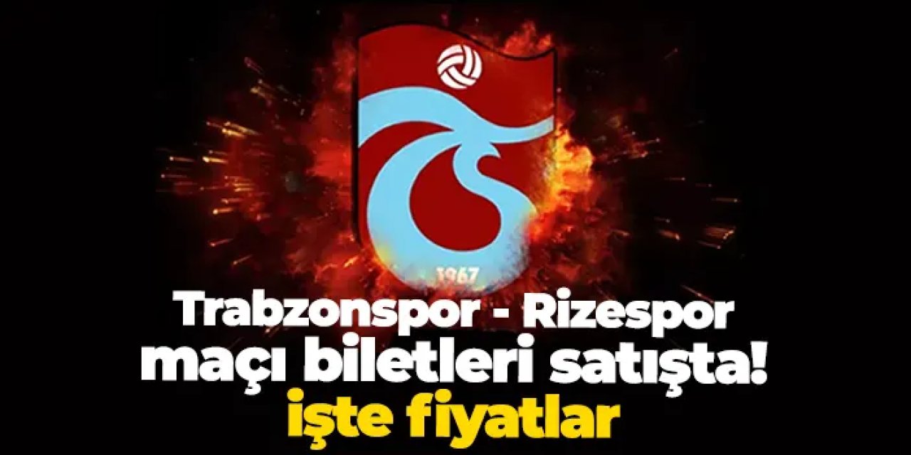 Trabzonspor - Rizespor maçı biletleri satışta! İşte fiyatlar