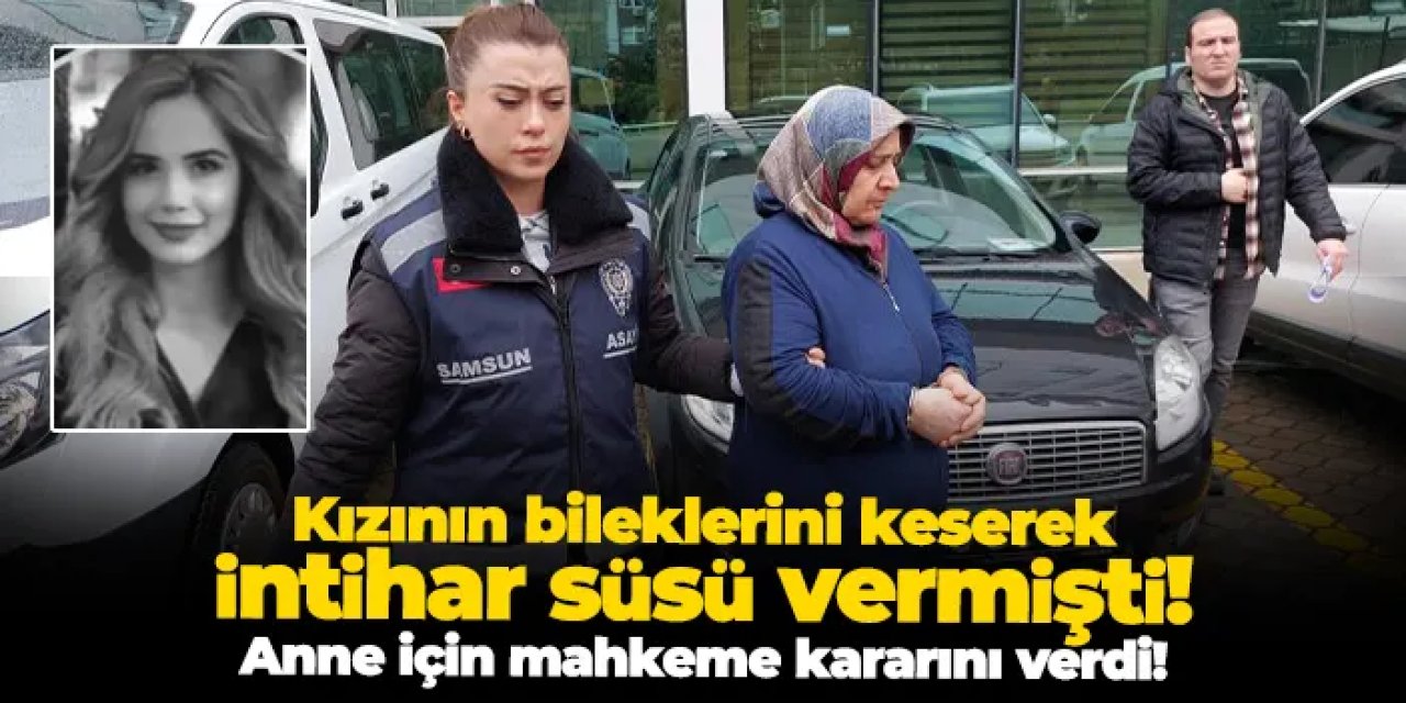 Samsun'da kızını katleden anne için mahkeme kararını verdi!