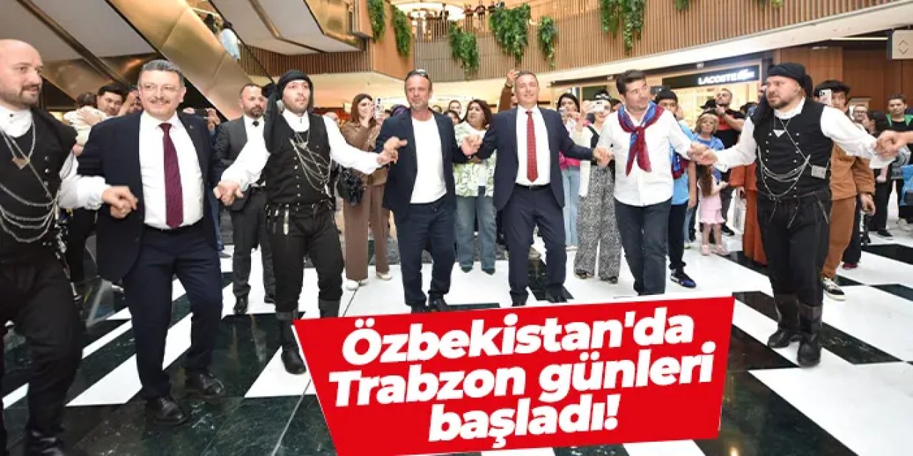 Trabzon günleri başkent Taşkent’te başladı!