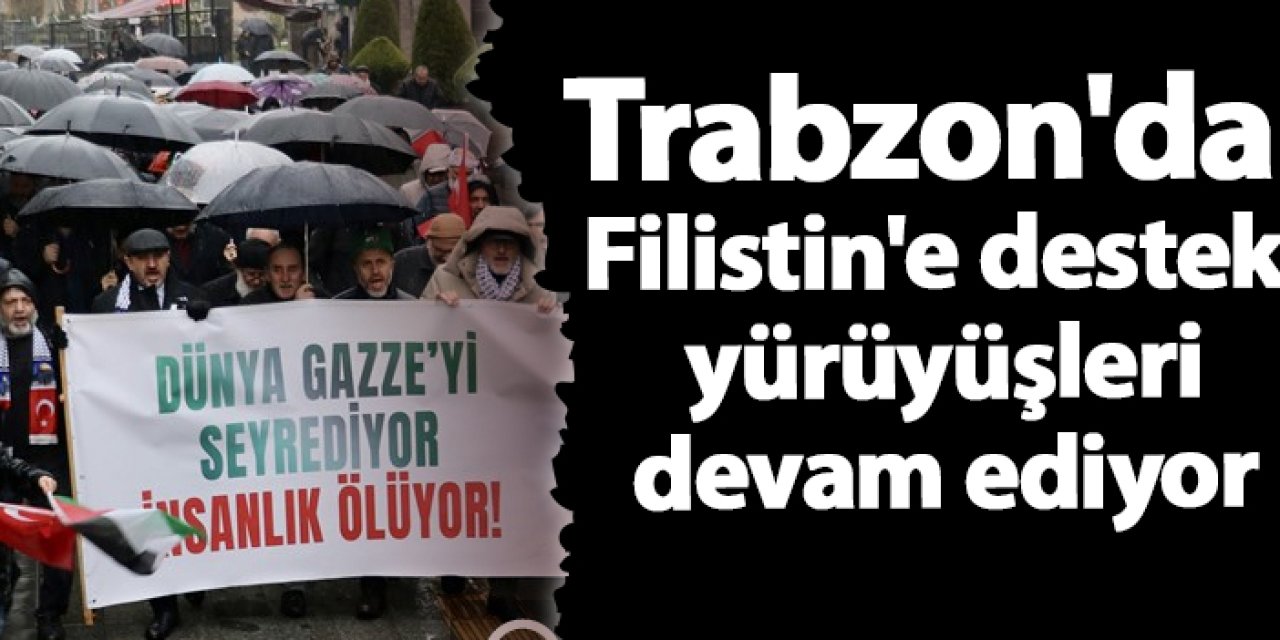 Trabzon’da Özgür Aksa Platformu’ndan Filistin’e Destek Yürüyüşü