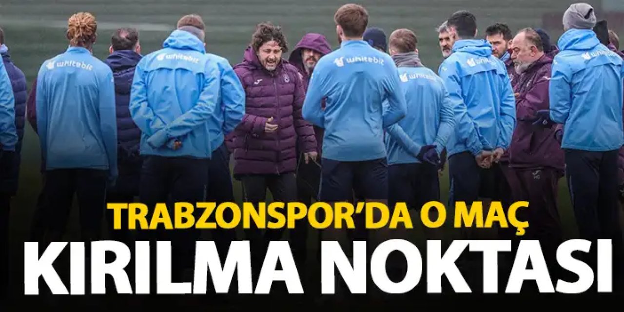 Trabzonspor kader maçına çıkıyor! Kırılma noktası olabilir