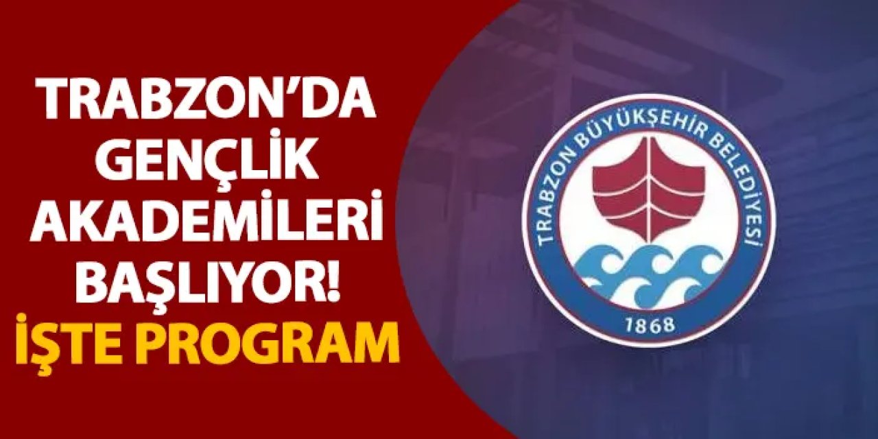 Trabzon’da gençlik akademileri başlıyor! İşte program