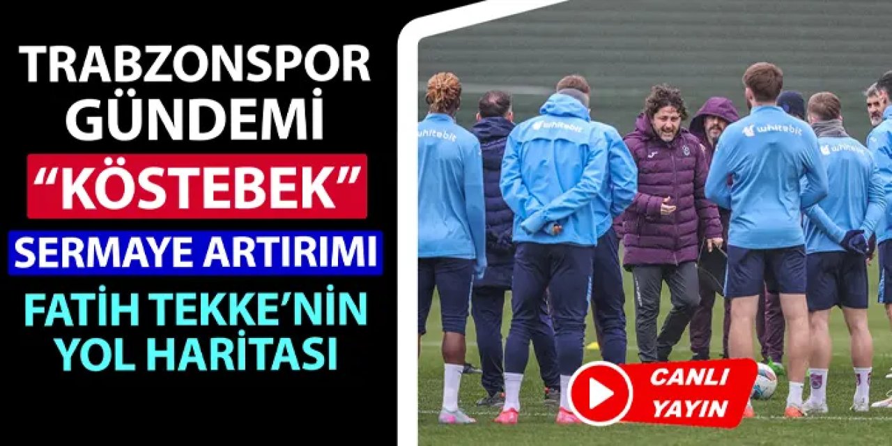 Trabzonspor gündemi: "Köstebek" olayı, sermaye artırımı, Fatih Tekke, Rizespor maçı, basketbol...