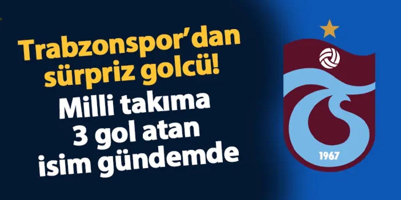Trabzonspor'dan sürpriz golcü hamlesi! Milli takıma 3 gol atan isim gündemde