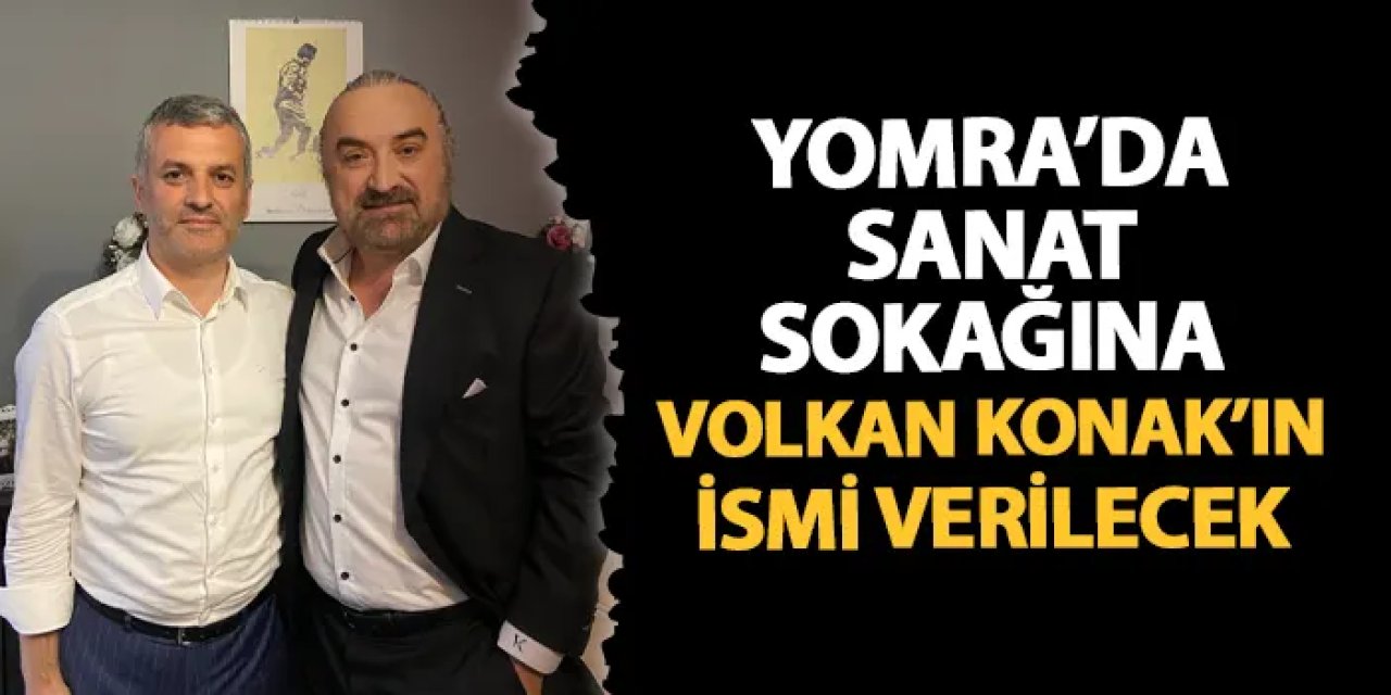 Yomra'da hayata geçirilecek "Sanat Sokağı"na Volkan Konak'ın ismi verilecek