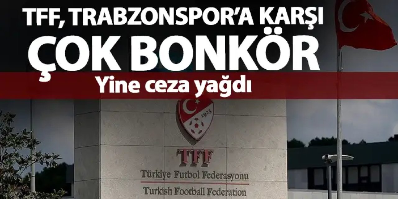 TFF, Trabzonspor'a karşı çok bonkör! Yine ceza yağdırdı