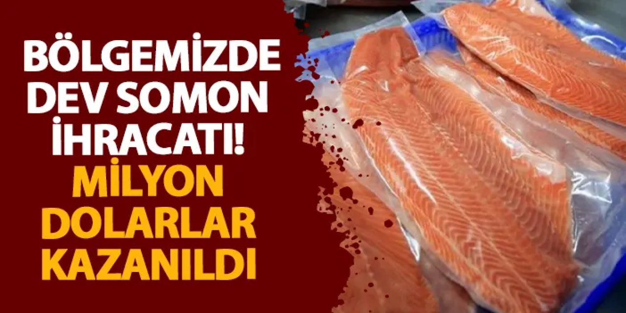 Doğu Karadeniz’den dev somon ihracatı! Milyon dolarlar kazanıldı