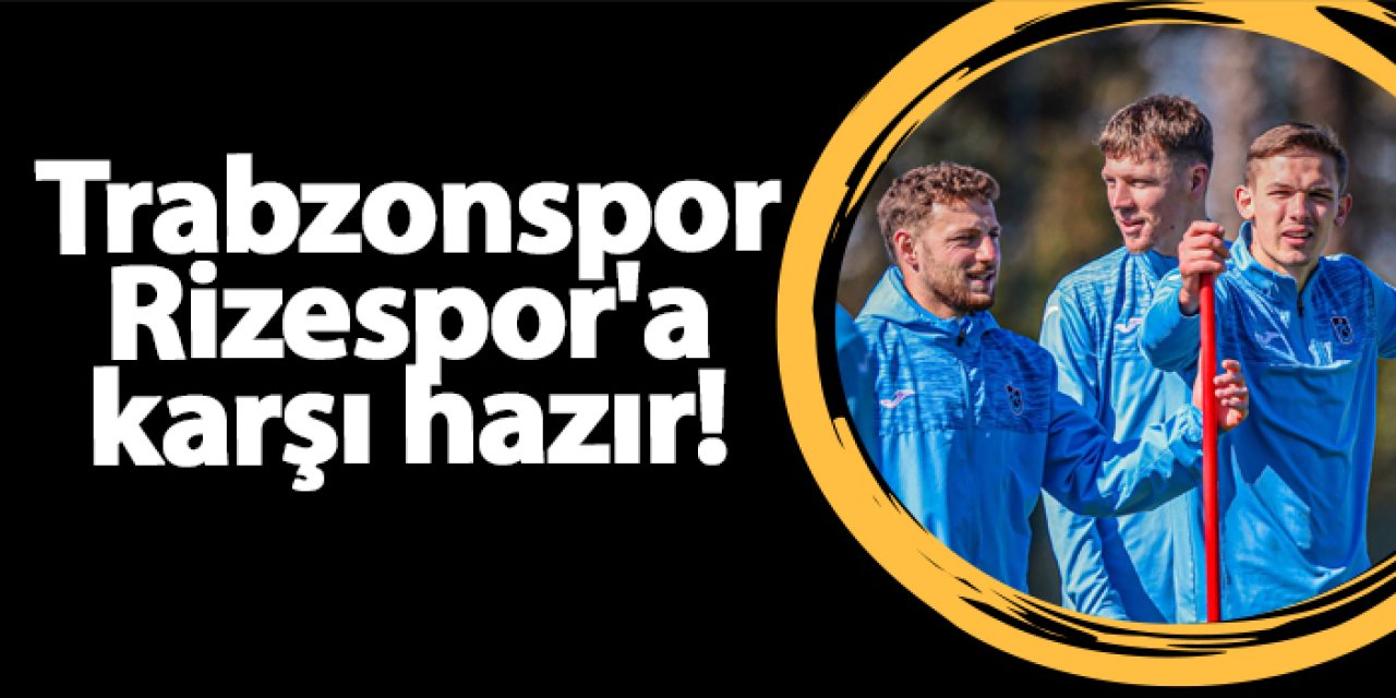 Trabzonspor Rizespor'a karşı hazır!