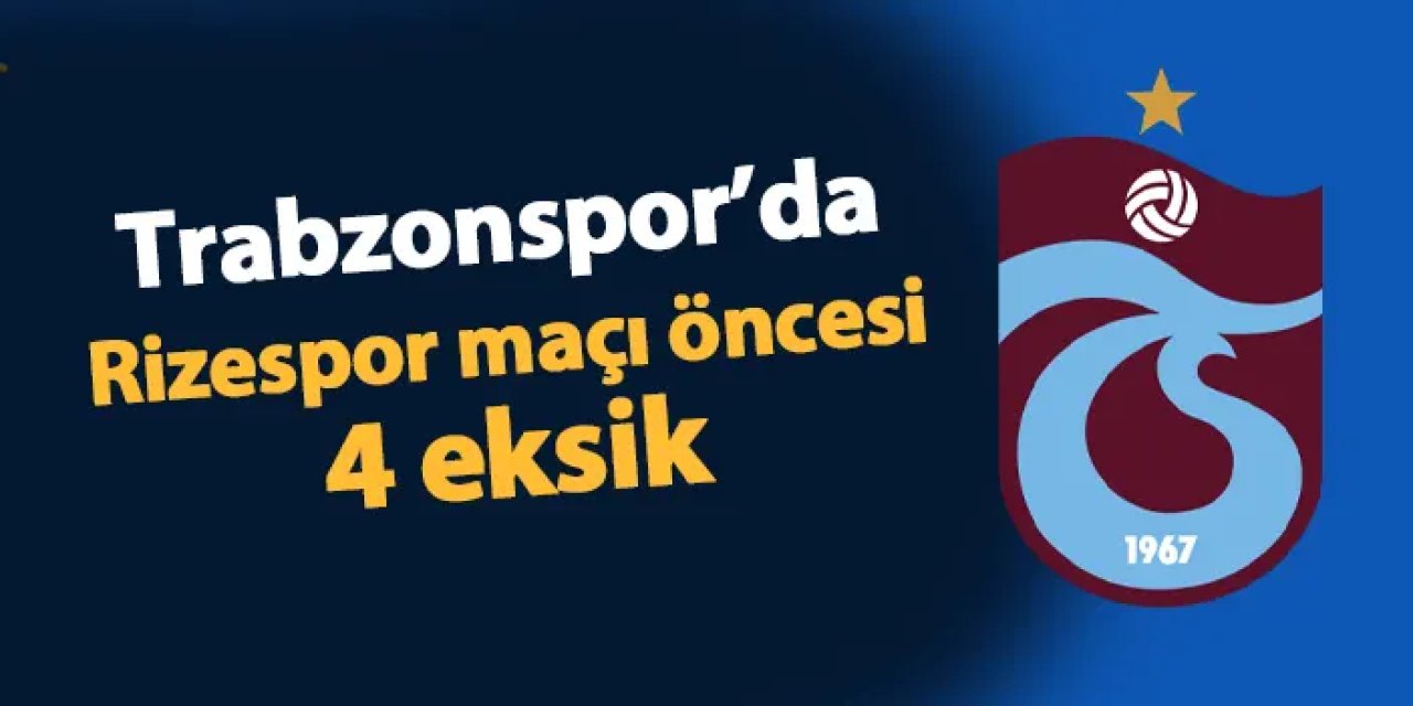 Trabzonspor'da Rizespor maçı öncesi 4 eksik