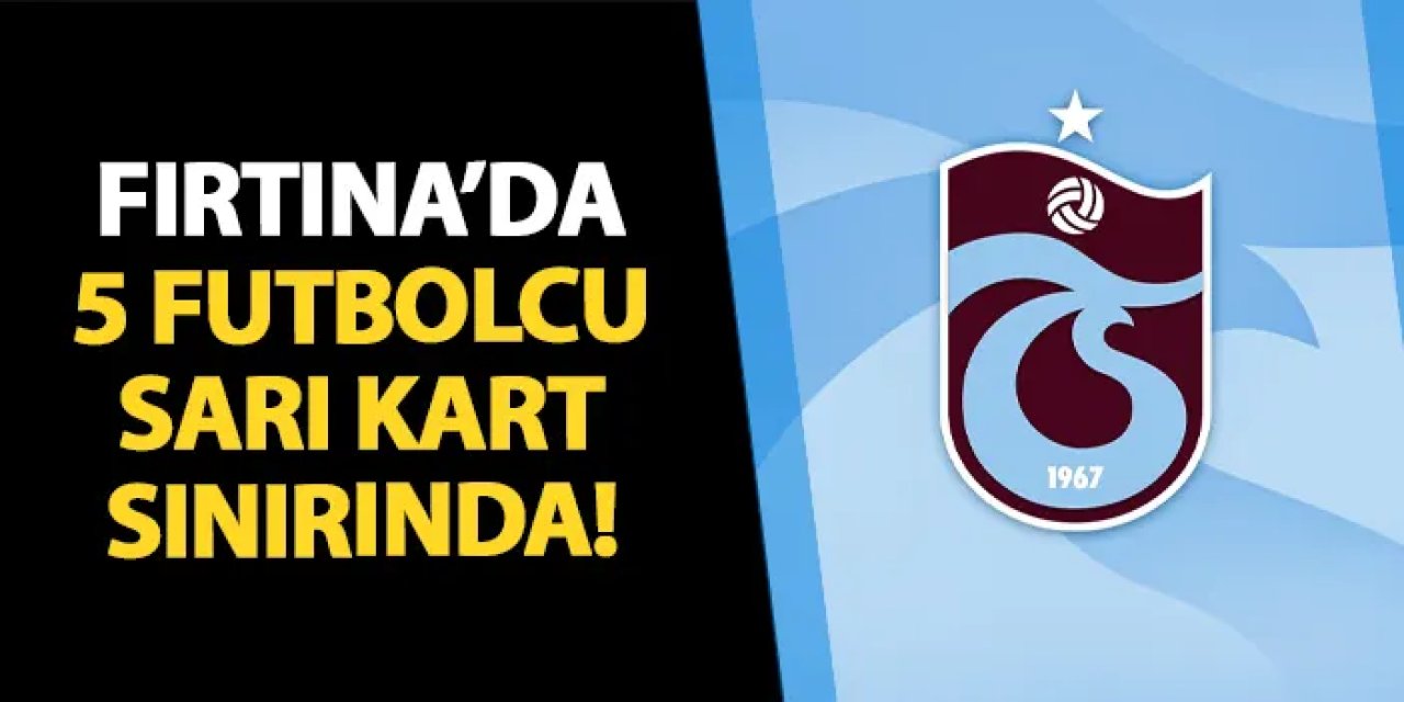 Trabzonspor'da sarı kart alarmı! 5 oyuncu sınırda