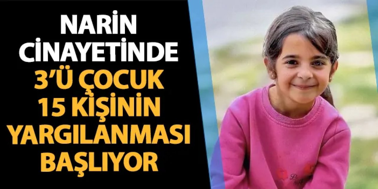 Narin cinayetinde 3'ü çocuk 15 kişinin yargılanması başlıyor
