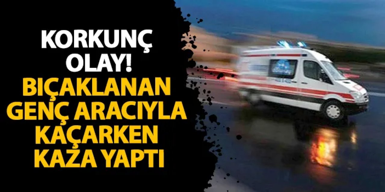 Samsun’da korkunç olay! Bıçaklanan genç aracıyla kaçarken kaza yaptı