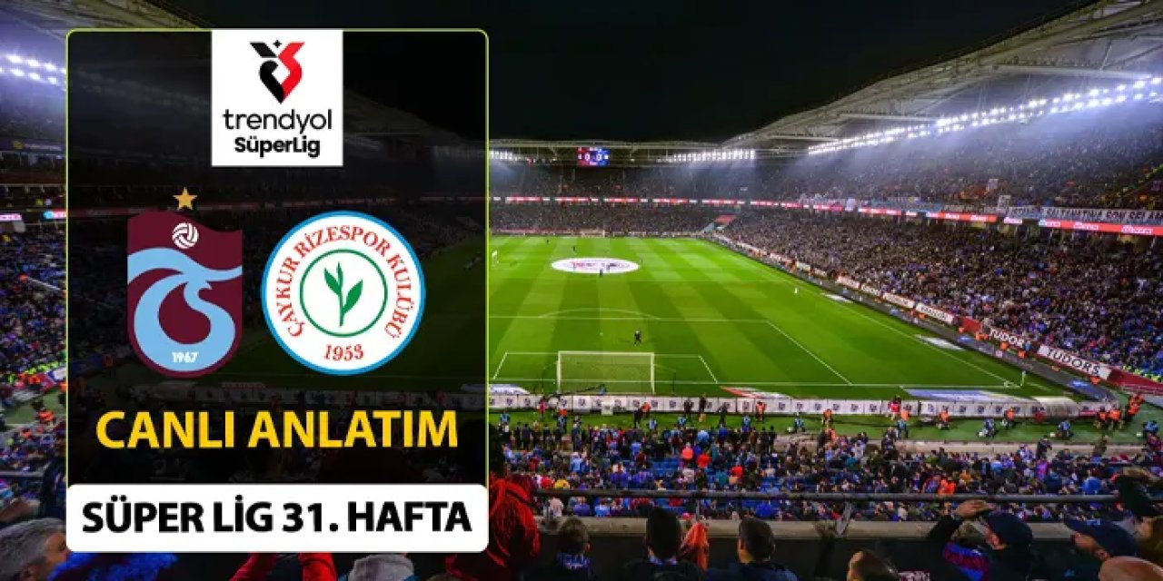 Trabzonspor Süper Lig'de 31. hafta da Rizespor'u ağırlıyor.