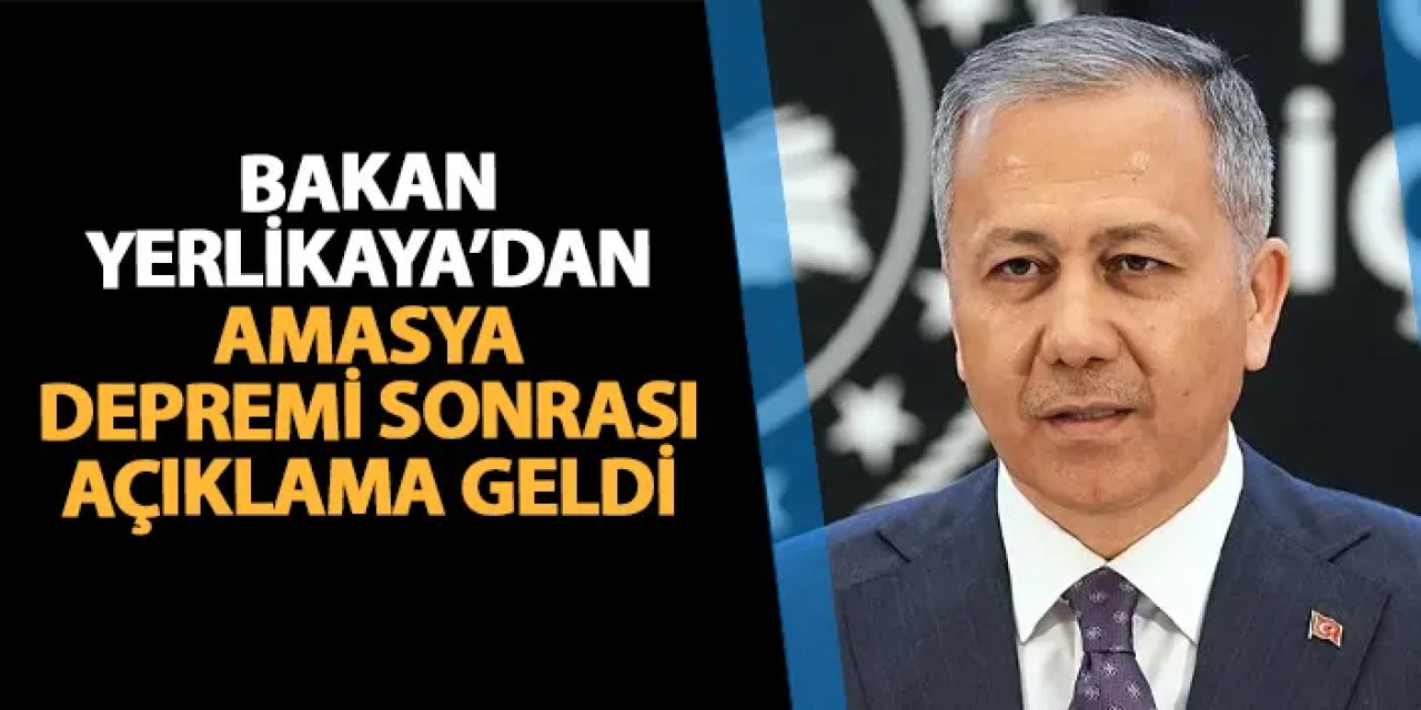 Bakan Yerlikaya'dan Amasya depremi için açıklama!