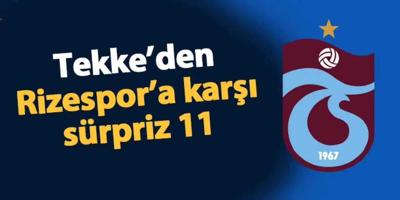 Trabzonspor–Rizespor derbisinde ilk 11’ler belli oldu: Papara Park'ta kritik mücadele