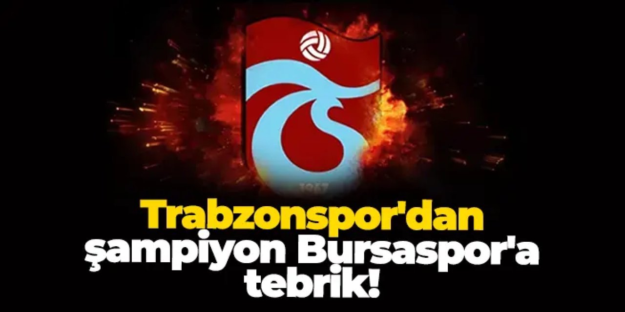 Trabzonspor'dan şampiyon Bursaspor'a tebrik!