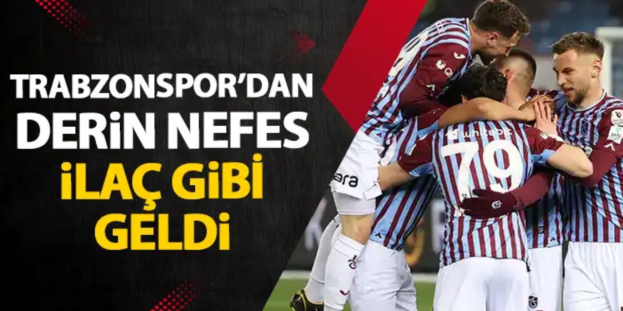 Trabzonspor'dan derin nefes! İlaç gibi geldi