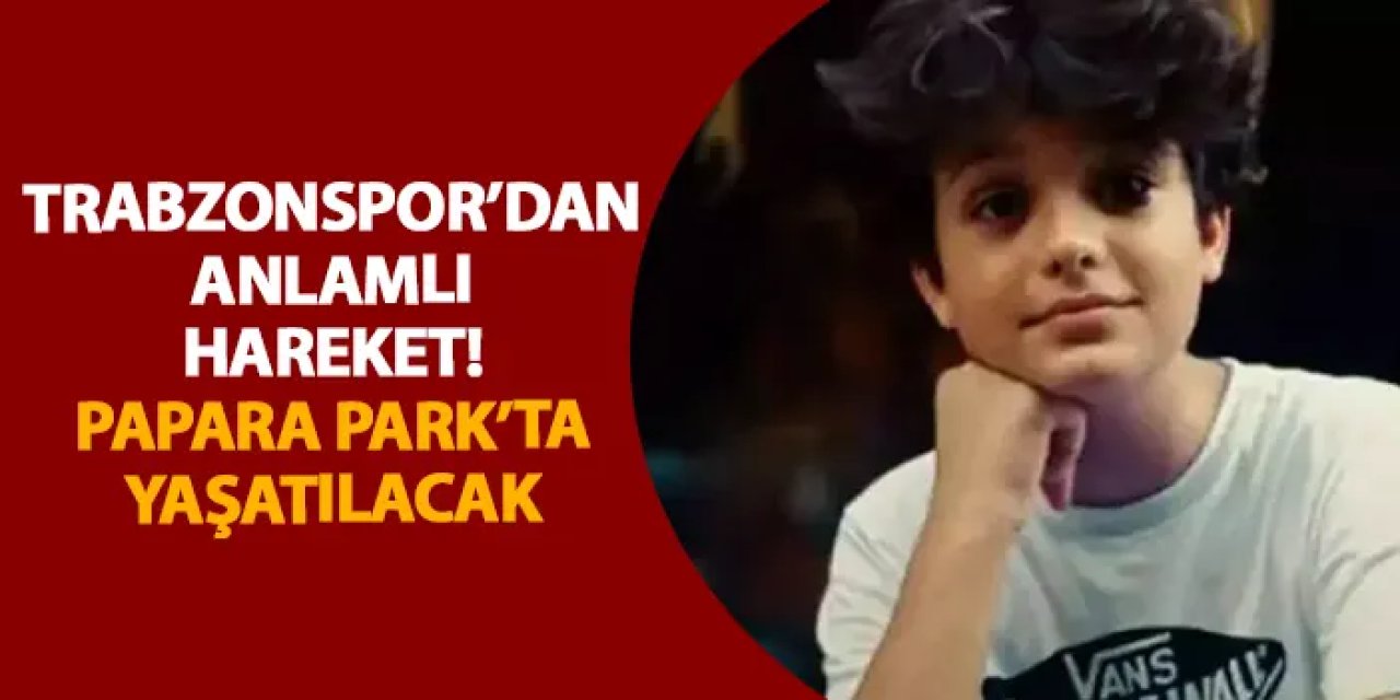 Trabzonspor’dan anlamlı hareket! Adı Papara Park’ta yaşatılacak