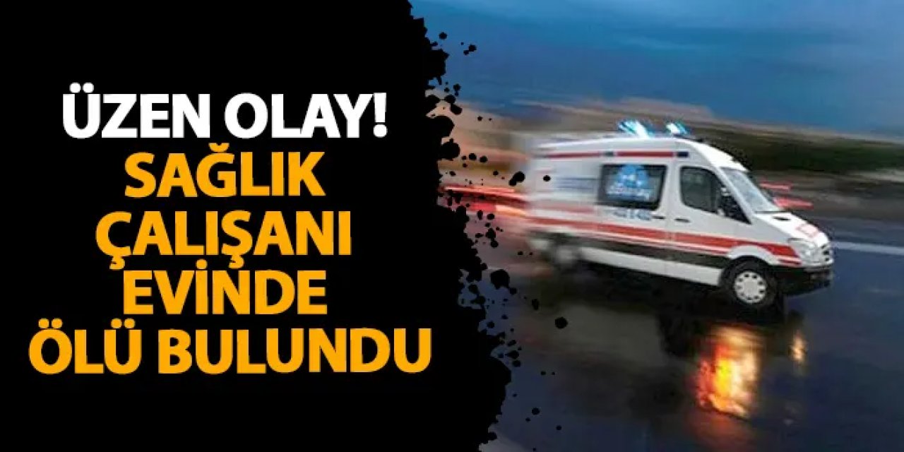 Samsun’da üzen olay! Sağlık çalışanı evinde ölü bulundu