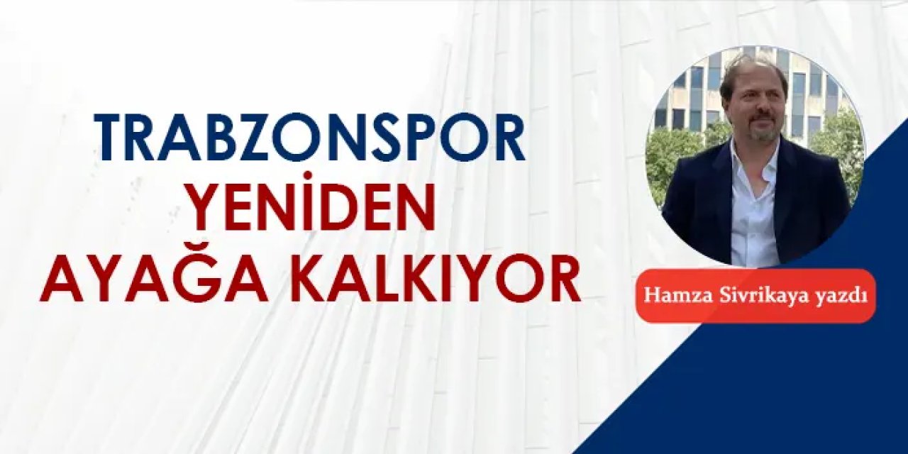 Trabzonspor yeniden ayağa kalkıyor