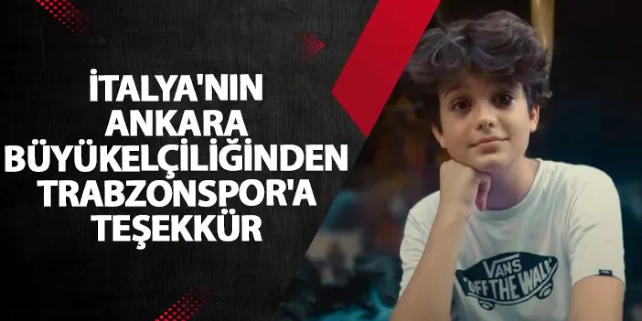 İtalya'nın Ankara Büyükelçiliğinden Trabzonspor'a teşekkür