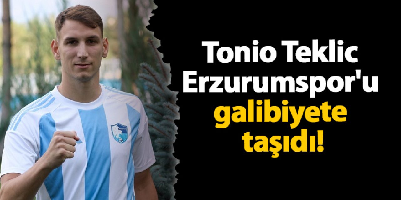 Tonio Teklic Erzurumspor'u galibiyete taşıdı!
