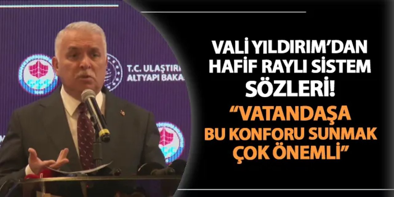 Trabzon Valisi Aziz Yıldırım'dan hafif raylı sistem sözleri: "Vatandaşa bu konforu sunmak çok önemli"