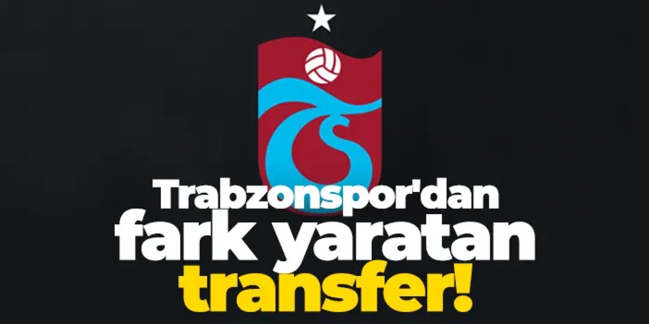 Trabzonspor'dan fark yaratan transfer!