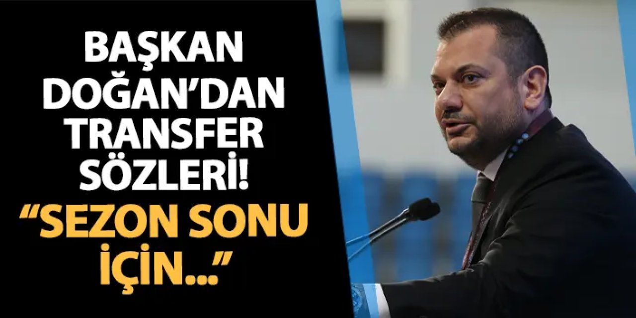 Trabzonspor Başkanı Doğan’dan Uğurcan ve U19 Açıklaması