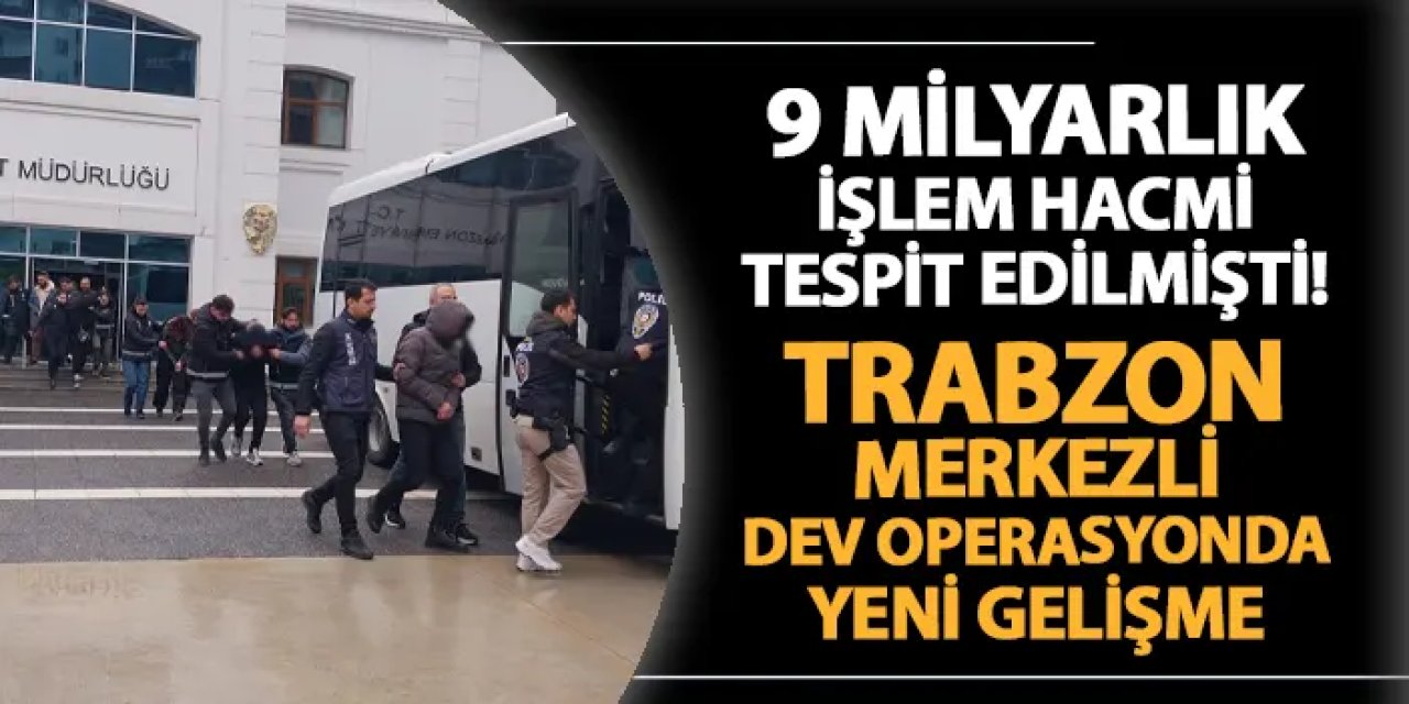 Trabzon merkezli yasa dışı bahis ve dolandırıcılık operasyonunda yeni gelişme! 3 şüpheli tutuklandı