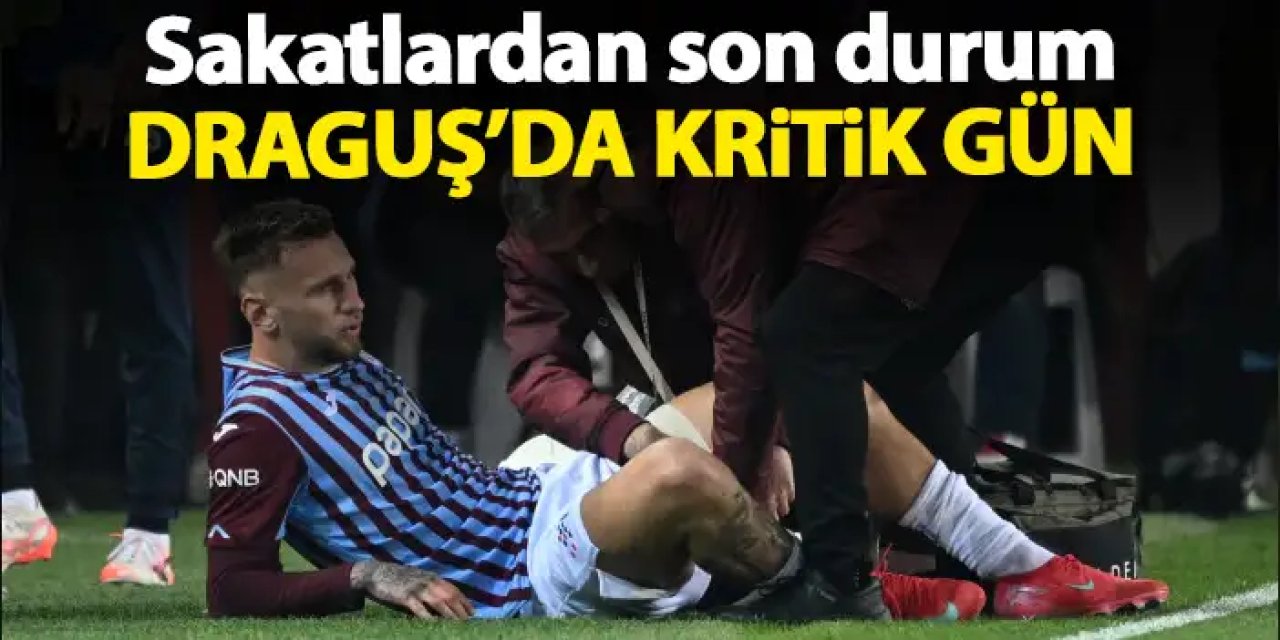 Trabzonspor'da sakatlarda son durum! Draguş için kritik gün