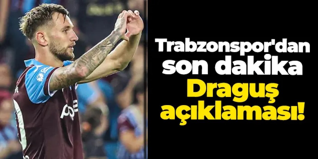 Trabzonspor'dan son dakika Draguş açıklaması!
