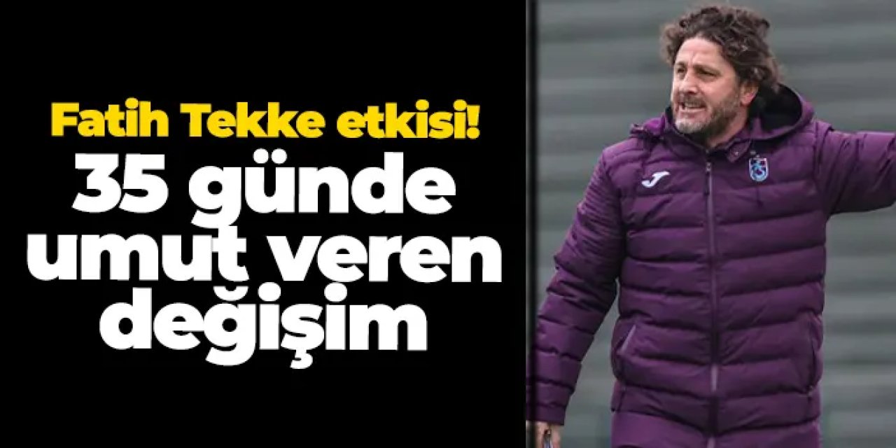 Trabzonspor’da Fatih Tekke etkisi: 35 günde umut veren değişim
