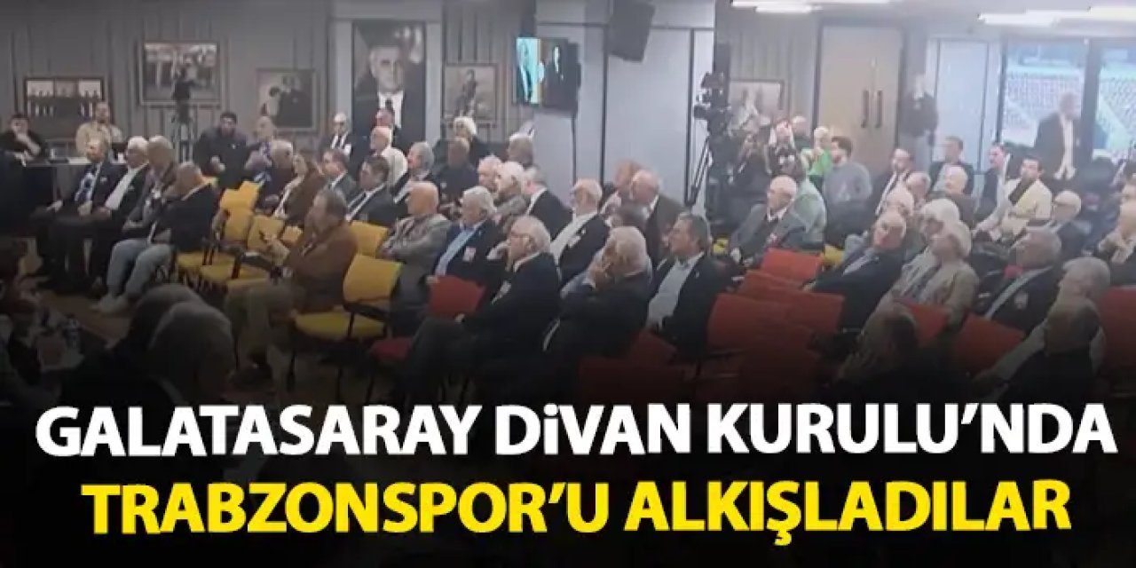 Galatasaray Divan Kurulu'nda Trabzonspor alkışlandı! "Örnek oldular"